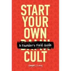 Start Your Own Damn Cult: A Founder's Field Guide