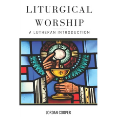 Liturgical Worship: A Lutheran Introduction