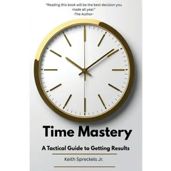 Time Mastery: A Tactical Guide to Getting Results