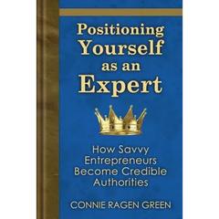Positioning Yourself as an Expert: How Savvy Entrepreneurs Become Credible Authorities