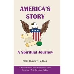 America's Story - A Spiritual Journey: An Abridged Version of the Three-Volume Series, America - The Covenant Nation