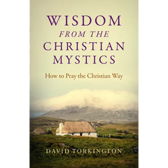 Wisdom from the Christian Mystics: How to Pray the Christian Way