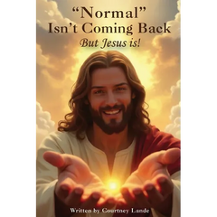 "Normal" Isn't Coming Back... But Jesus Is!