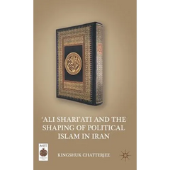 'ali Shari'ati and the Shaping of Political Islam in Iran