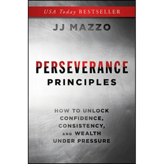 Perseverance Principles: How to Unlock Confidence, Consistency, and Wealth Under Pressure