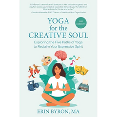 Yoga for the Creative Soul: Exploring the Five Paths of Yoga to Reclaim Your Expressive Spirit