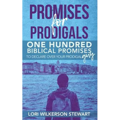 Promises for Prodigals: One Hundred Biblical Promises to Declare Over Your Prodigal Guy