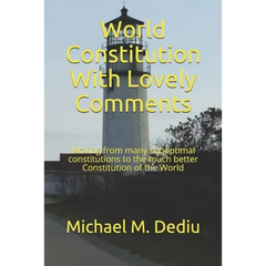 World Constitution With Lovely Comments: Moving from many suboptimal constitutions to the much better Constitution of the World