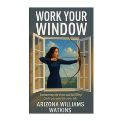 Work Your Window: Redeeming the Time and Fulfilling God's Purpose for Your Life