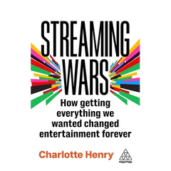Streaming Wars: How Getting Everything We Wanted Changed Entertainment Forever