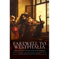 Farewell to Westphalia: Crypto Sovereignty and Post-Nation-State Governance