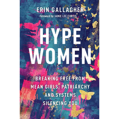 Hype Women: Breaking Free from Mean Girls, Patriarchy and Systems Silencing You