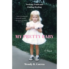 My Pretty Baby: Seeking Truth and Finding Healing--A Memoir