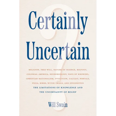 Certainly Uncertain: The Limitations of Knowledge and the Uncertainty of Belief