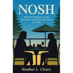 Nosh: What My Sabbatical Taught Me About Connection, One Lunch at a Time