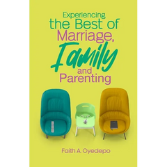 Experiencing The Best of Marriage, Family and Parenting