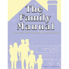 The Family Manual: A Practical Guide to Raising a Christian Family