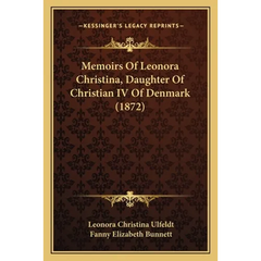 Memoirs Of Leonora Christina, Daughter Of Christian IV Of Denmark (1872)