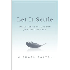Let It Settle: Daily Habits to Move You from Chaos to Calm