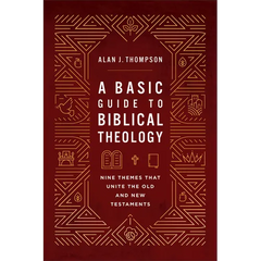Basic Guide to Biblical Theology: Nine Themes That Unite the Old and New Testaments