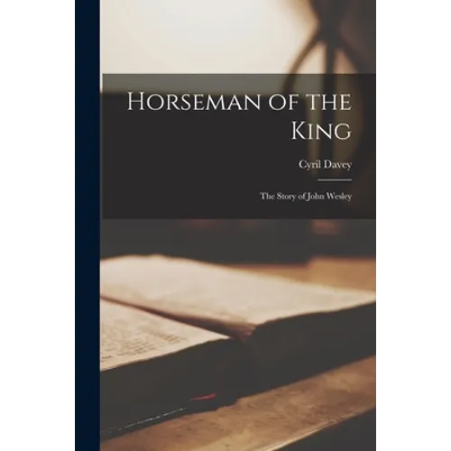 Horseman of the King: the Story of John Wesley