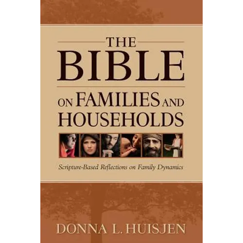 The Bible on Families and Households: Scripture-Based Reflections on Family Dynamics