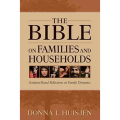 The Bible on Families and Households: Scripture-Based Reflections on Family Dynamics