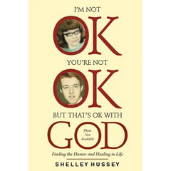 I'm Not OK, You're Not OK, But That's OK With God: Finding the Humor and Healing in Life