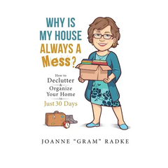 Why Is My House Always A Mess?: How to Declutter & Organize Your Home in Just 30 Days