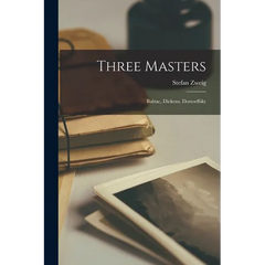 Three Masters: Balzac, Dickens, Dostoeffsky