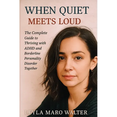 When Quiet Meets Loud: The Complete Guide to Thriving with ADHD and Borderline Personality Disorder Together