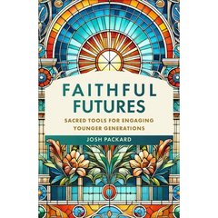 Faithful Futures: Sacred Tools for Engaging Younger Generations