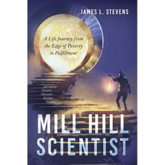 Mill Hill Scientist: A Life Journey from the Edge of Poverty to Fulfillment
