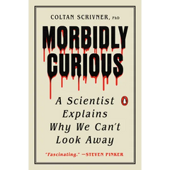 Morbidly Curious: A Scientist Explains Why We Can't Look Away