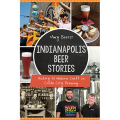 Indianapolis Beer Stories: History to Modern Craft in Circle City Brewing