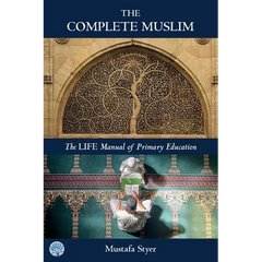 The Complete Muslim: The LIFE Manual of Primary Education