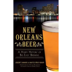 New Orleans Beer: A Hoppy History of Big Easy Brewing