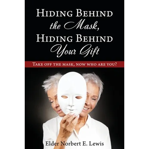 Hiding Behind the Mask, Hiding Behind Your Gift: Take off the mask, now who are you?