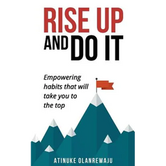 Rise Up and Do It: Empowering Habits That Take You to the Top