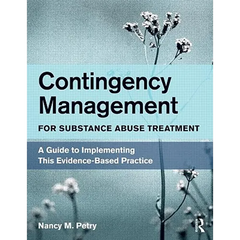 Contingency Management for Substance Abuse Treatment: A Guide to Implementing This Evidence-Based Practice