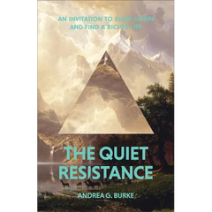 The Quiet Resistance: An Invitation to Slow Down and Find a Richer Life