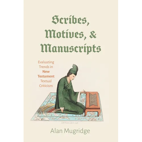 Scribes, Motives, and Manuscripts: Evaluating Trends in New Testament Textual Criticism