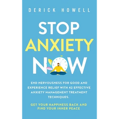 Stop Anxiety Now: End Nervousness for Good and Experience Relief With 42 Effective Anxiety Management Treatment Techniques. Get Your Hap