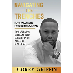 Navigating the Trenches Faith, Failure, and Fortune: Transforming Setbacks into Success in the World of Real Estate
