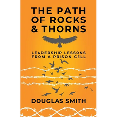 The Path of Rocks and Thorns: Leadership Lessons from a Prison Cell