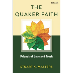 The Quaker Faith: Friends of Love and Truth