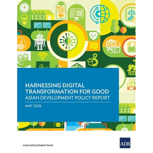 Harnessing Digital Transformation for Good: Asian Development Policy Report 2025
