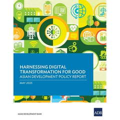 Harnessing Digital Transformation for Good: Asian Development Policy Report 2025