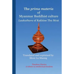 The prima materia of Myanmar Buddhist culture: Laukathara of Rakhine Thu Mrat