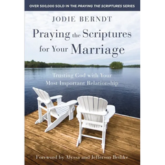 Praying the Scriptures for Your Marriage: Trusting God with Your Most Important Relationship